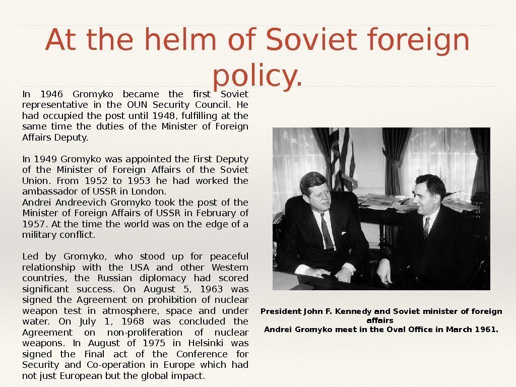 At the helm of Soviet foreign policy. In 1946 Gromyko became the first Soviet