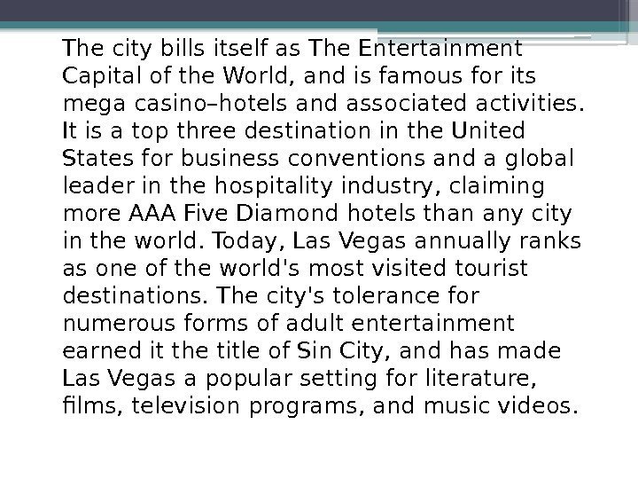 The city bills itself as. The Entertainment Capital of the World, and is famous