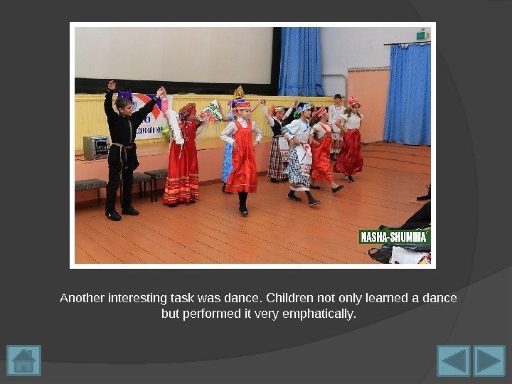 Another interesting task was dance. Children not only learned a dance but performed it