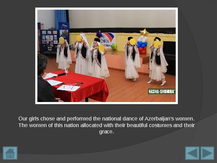 Our girls chose and performed the national dance of Azerbaijan’s women.  The women