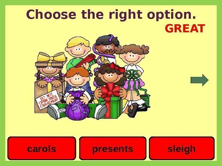 Choose the right option. carols presents sleigh. GREAT 