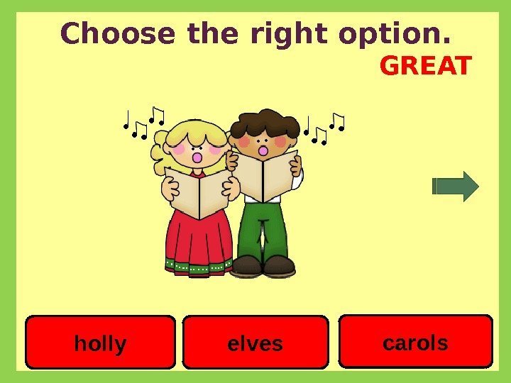 Choose the right option. elves carols holly GREAT 