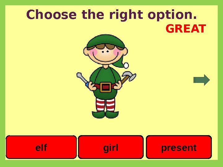 Choose the right option. girlelf present GREAT 