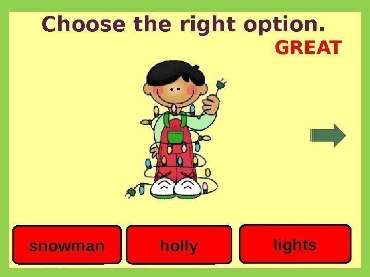 Choose the right option. holly lights snowman GREAT 