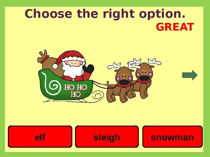 Choose the right option. snowmansleighelf GREAT 