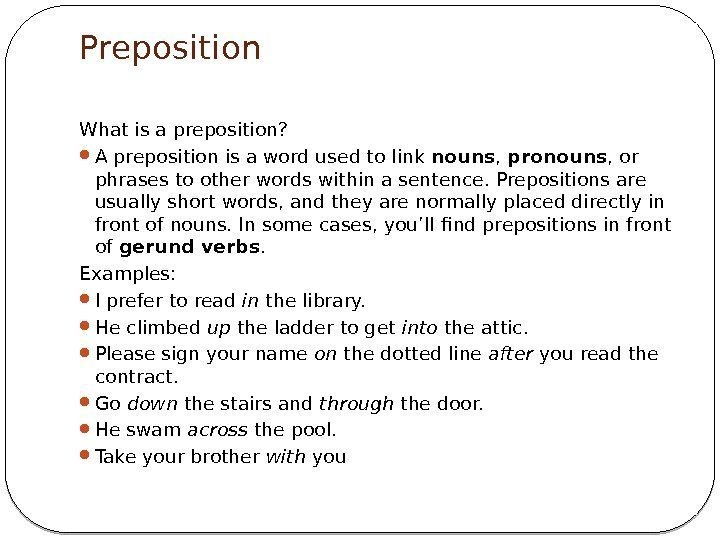 Preposition What is a preposition?  A preposition is a word used to link