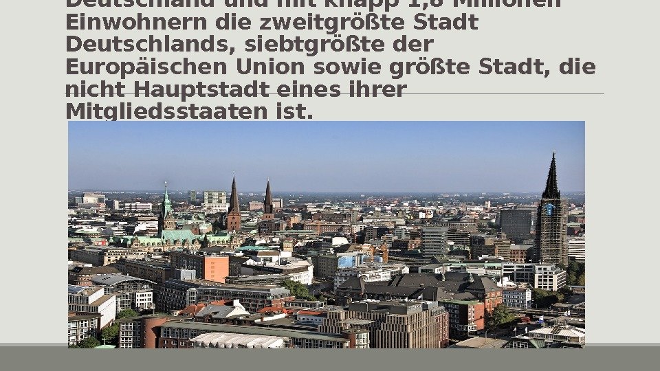 Hamburg ist als Stadtstaat ein Bundesland der Bundesrepublik Deutschland und mit knapp 1, 8