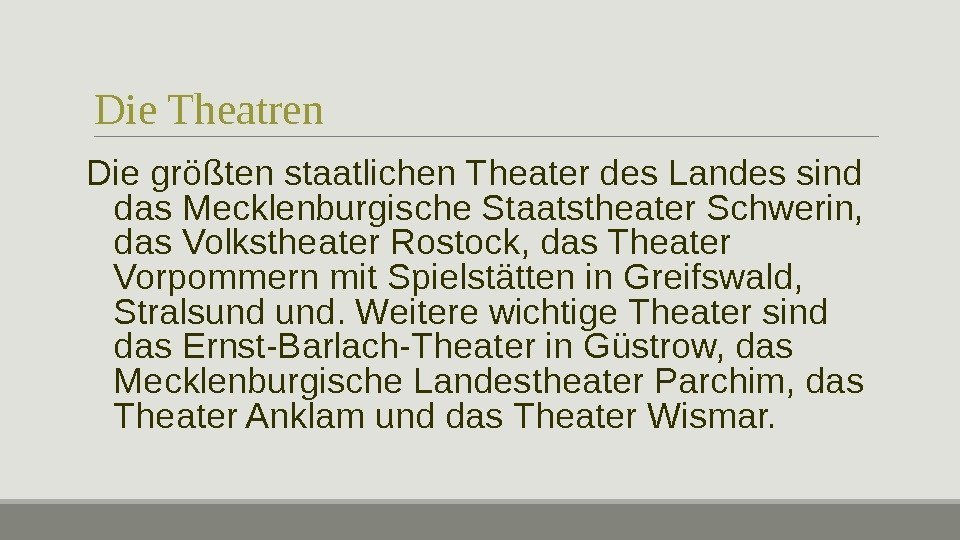 Die Theatren Die größten staatlichen Theater des Landes sind das Mecklenburgische Staatstheater Schwerin, 