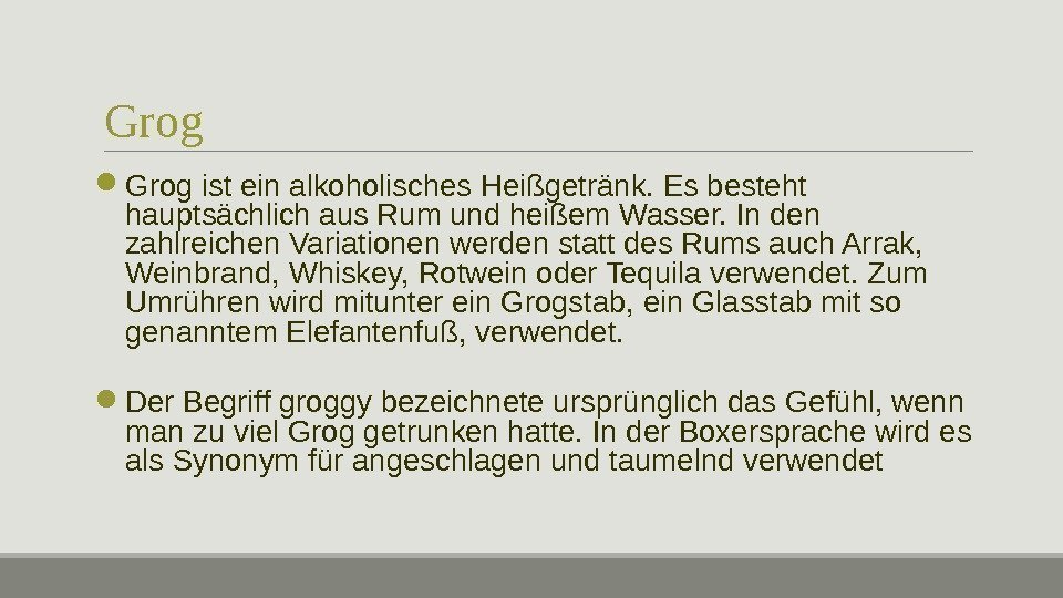 Grog ist ein alkoholisches Heißgetränk. Es besteht hauptsächlich aus Rum und heißem Wasser. In