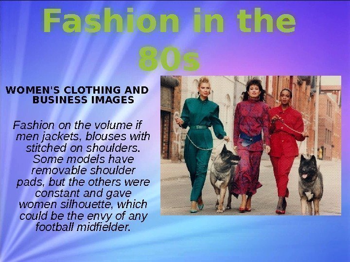 Fashion in the 80 s WOMEN'S CLOTHING AND BUSINESS IMAGES Fashion on the volume
