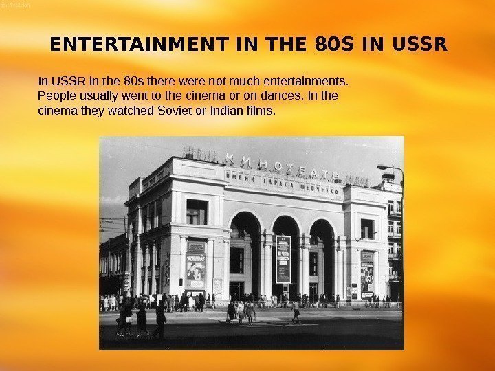 ENTERTAINMENT IN THE 80 S IN USSR In USSR in the 80 s there