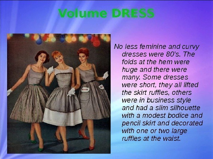Volume DRESS No less feminine and curvy dresses were 80's. The folds at the