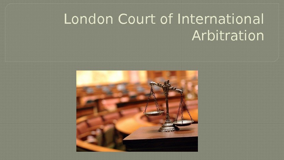 London Court of International Arbitration The