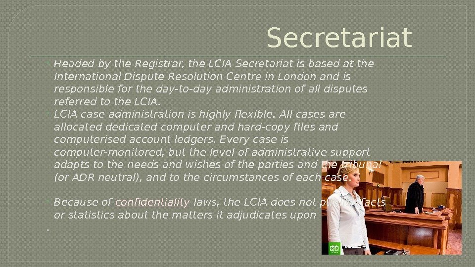 Secretariat Headed by the Registrar, the LCIA Secretariat is based at the International Dispute