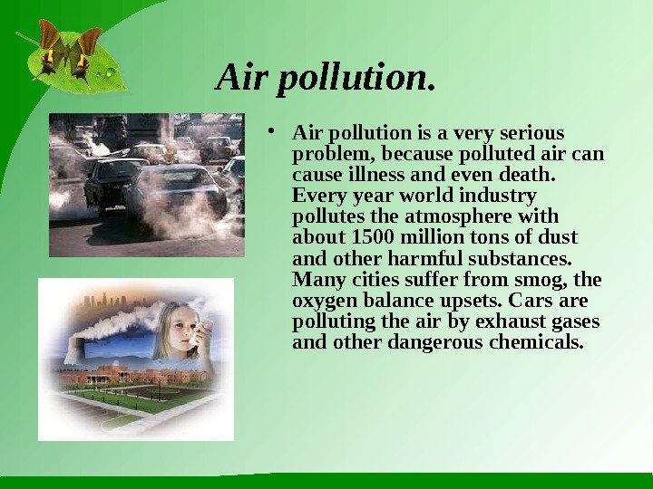 Air pollution.  • Air pollution is a very serious problem, because polluted air