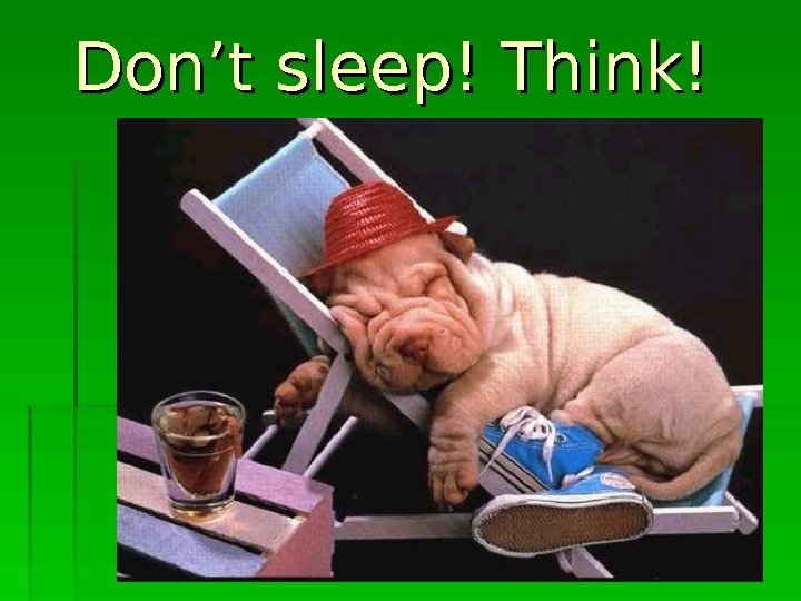   Don’t sleep! Think!  