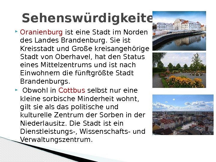  Oranienburg ist eine Stadt im Norden des Landes Brandenburg. Sie ist Kreisstadt und