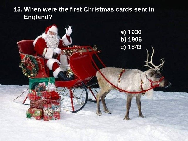  13.  When were the first Christmas cards sent in   England?