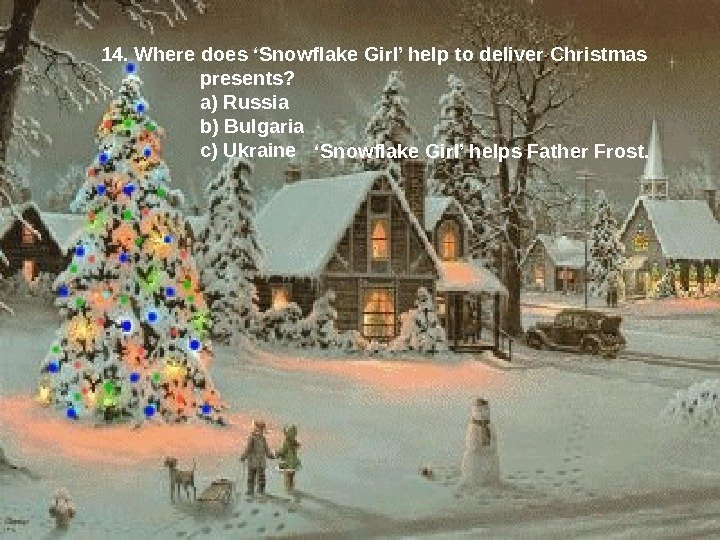 14.  Where does ‘Snowflake Girl’ help to deliver Christmas    