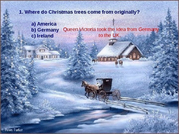 1.  Where do Christmas trees come from originally?  a) America  b)