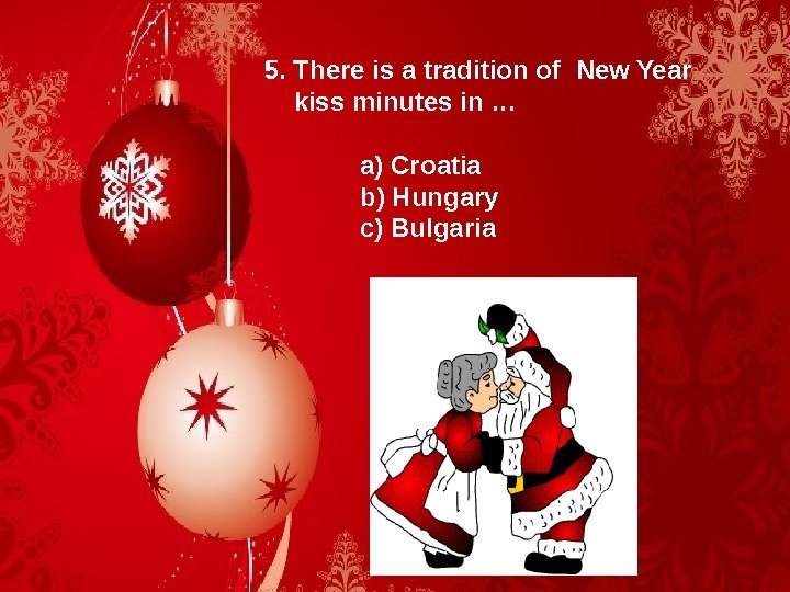 5. There is a tradition of New Year  kiss minutes in … 