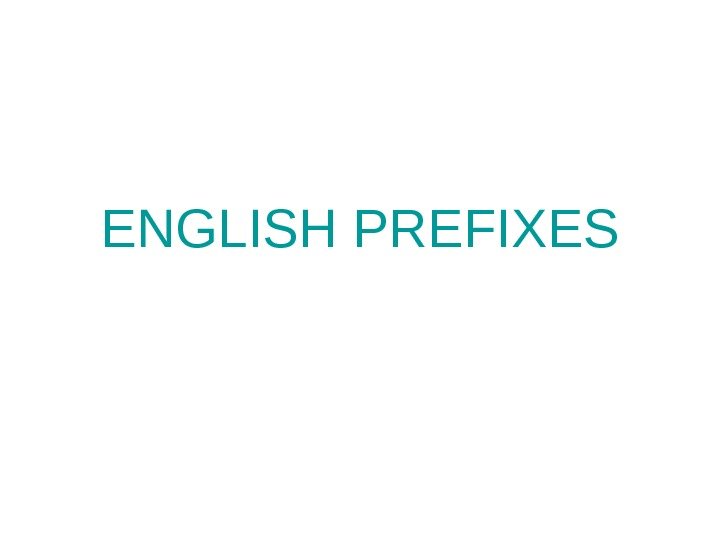   ENGLISH PREFIXES 