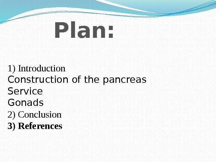 Plan: 1) Introduction Construction of the pancreas Service Gonads 2) Conclusion 3) References 