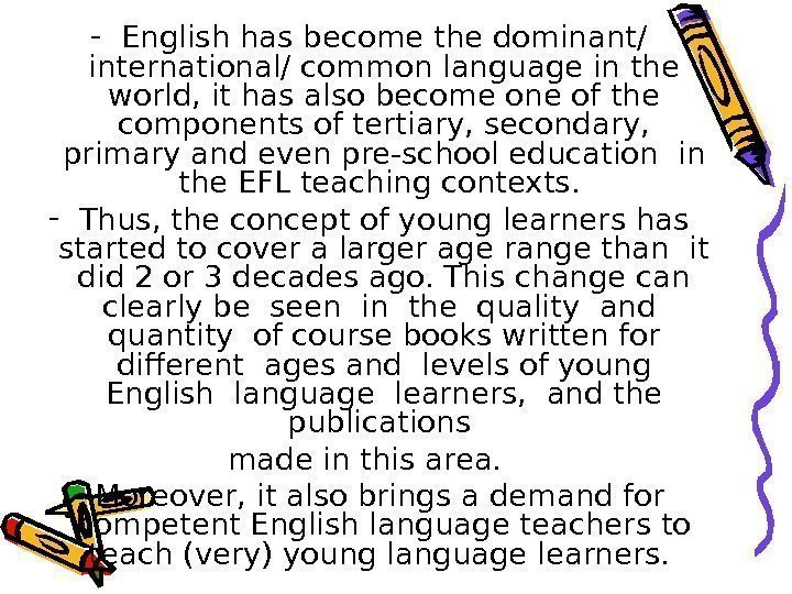 - English has become the dominant/ international/ common language in the world, it has