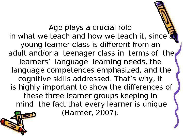 Age plays a crucial role in what we teach and how we teach it,