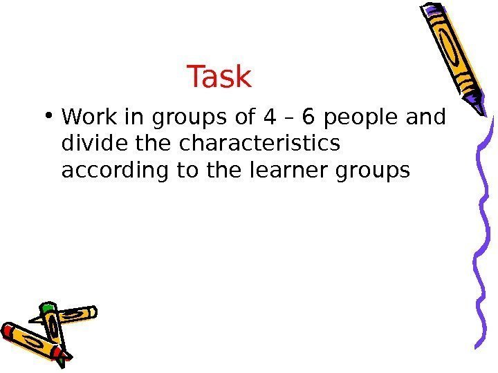 Task  • Work in groups of 4 – 6 people and divide the