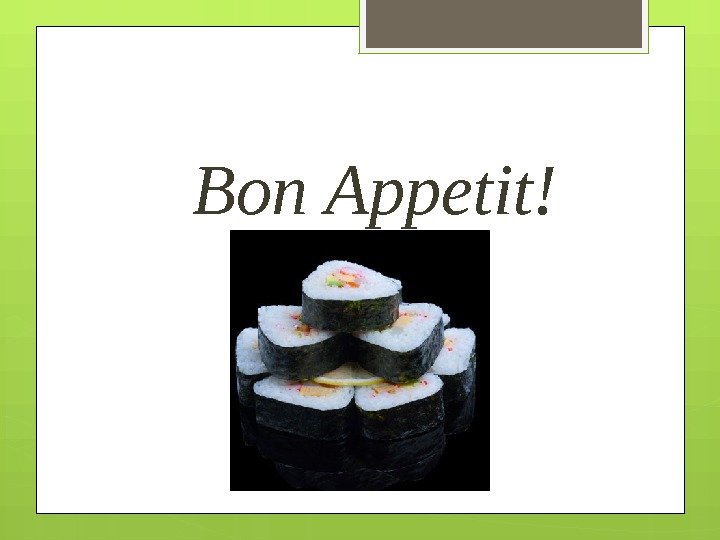     Bon Appetit!     
