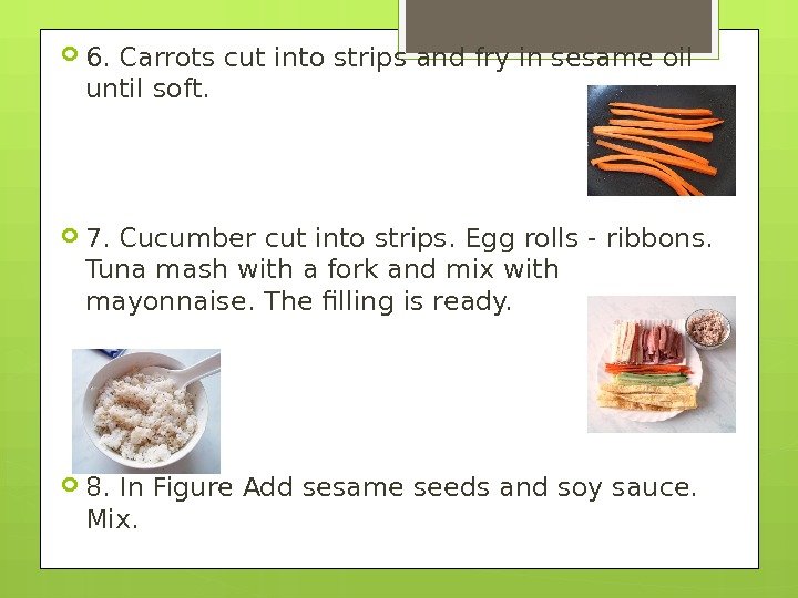  6. Carrots cut into strips and fry in sesame oil until soft. 