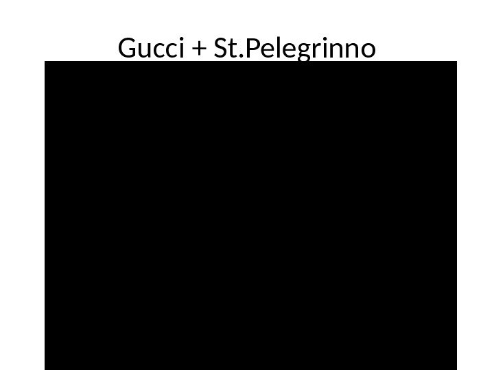 Gucci + St. Pelegrinno 