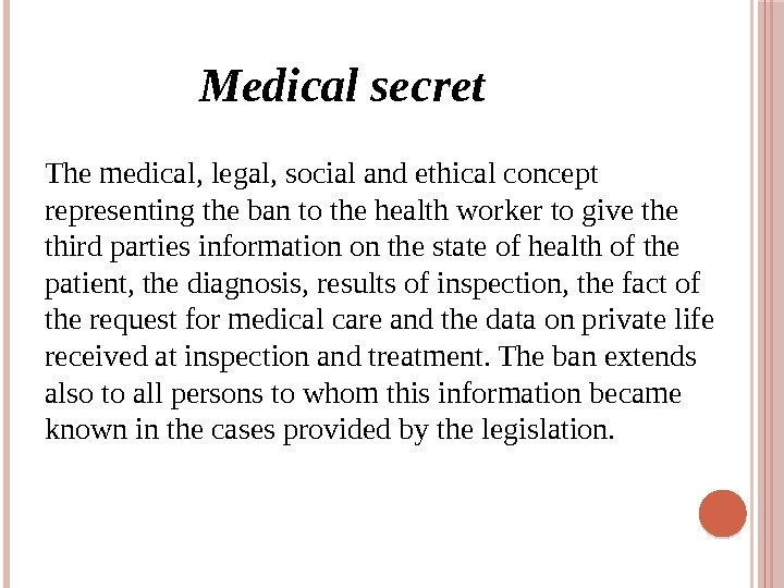 Мedical secret The medical, legal, social and ethical concept representing the ban to the