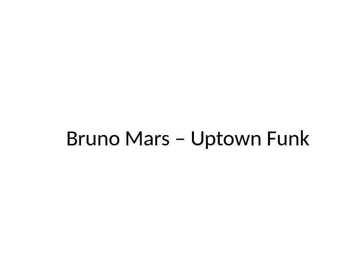 Bruno Mars – Uptown Funk 