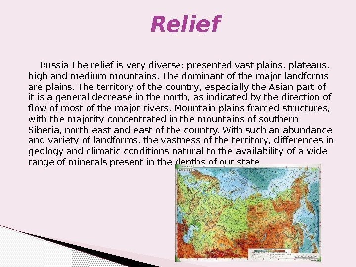  Russia The relief is very diverse: presented vast plains, plateaus,  high and