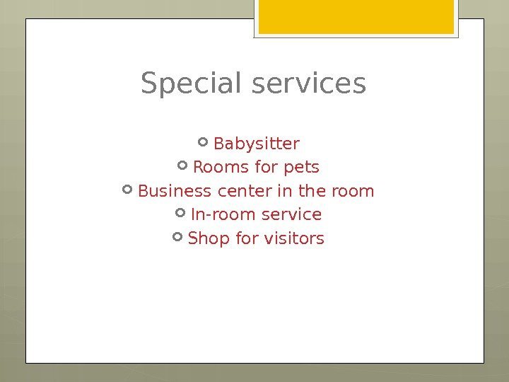 Special services Babysitter Rooms for pets Business center in the room In-room service Shop