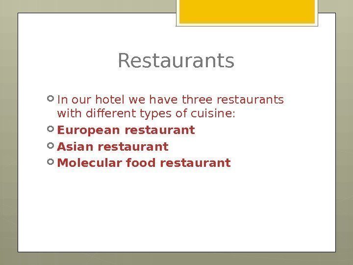 Restaurants In our hotel we have three restaurants with different types of cuisine: 