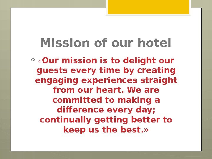 Mission of our hotel  « Our mission is to delight our guests every