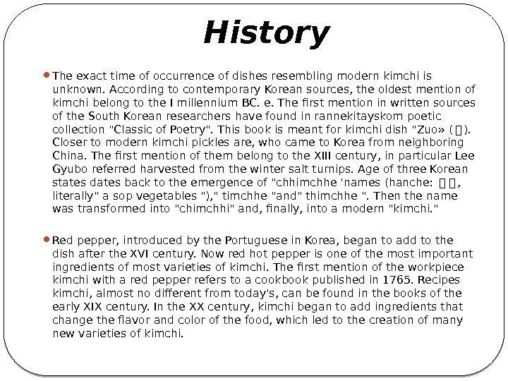 History The exact time of occurrence of dishes resembling modern kimchi is unknown. According