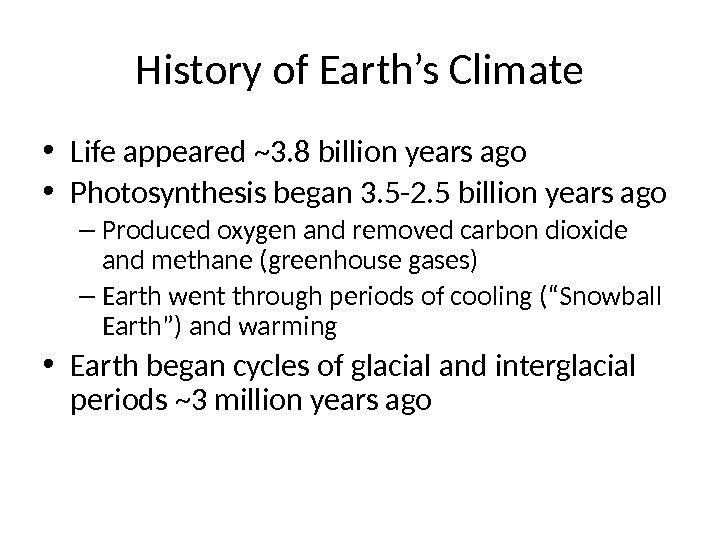 History of Earth’s Climate • Life appeared ~3. 8 billion years ago • Photosynthesis