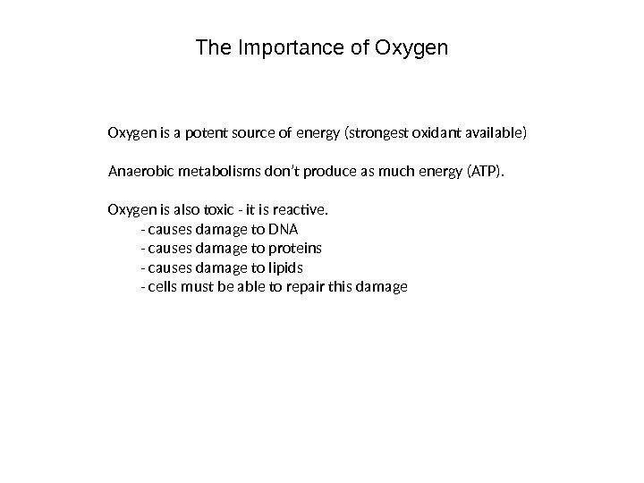 The Importance of Oxygen is a potent source of energy (strongest oxidant available) Anaerobic