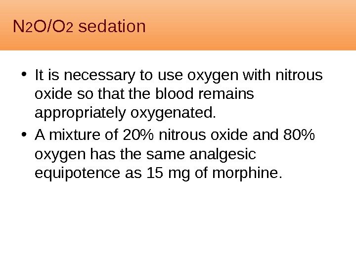 N 2 O/O 2 sedation • It is necessary to use oxygen with nitrous