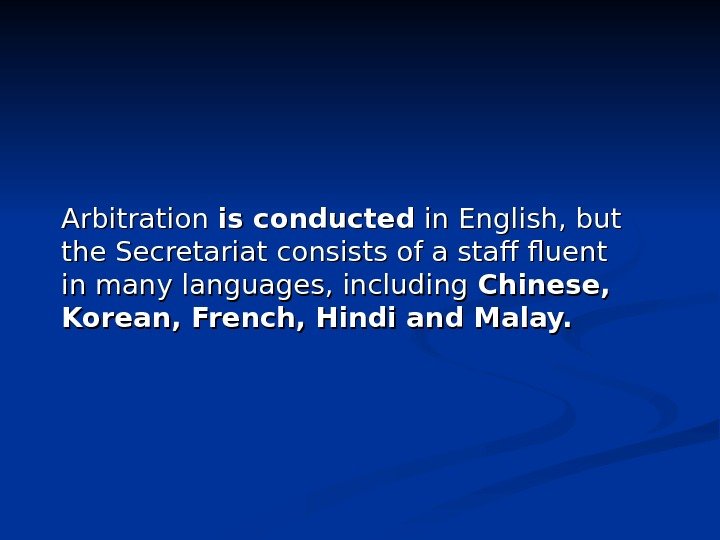 Arbitration is conducted in English, but the Secretariat consists of a staff fluent in