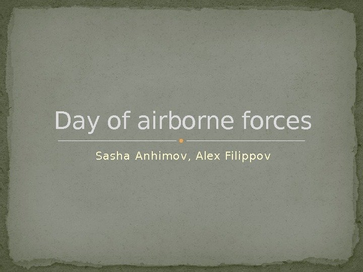 Sash a Anhim ov, Alex Filip pov. Day of airborne forces  