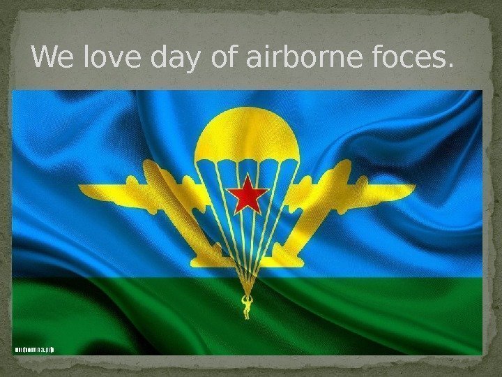 We love day of airborne foces.  