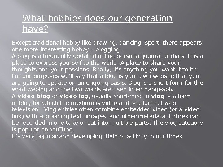 What hobbies does our generation have? Except traditional hobby like drawing, dancing, sport there