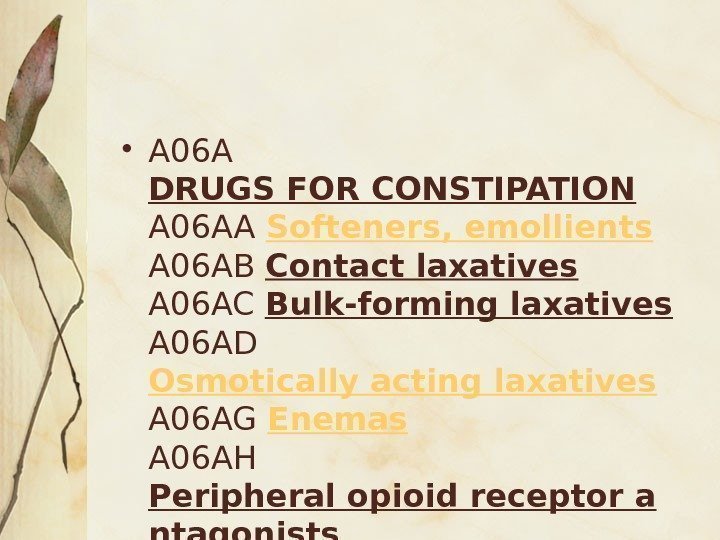  • A 06 A DRUGS FOR CONSTIPATION A 06 AA Softeners, emollients A
