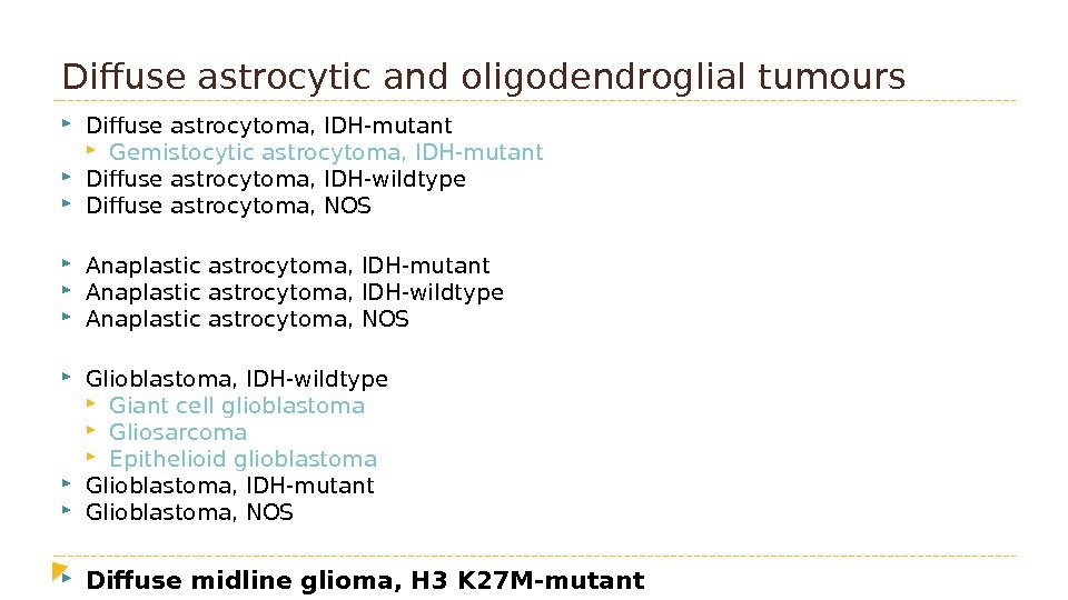 Diffuse astrocytic and oligodendroglial tumours  Diffuse astrocytoma, IDH-mutant  Gemistocytic astrocytoma, IDH-mutant 