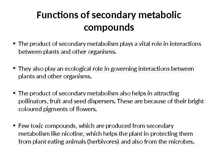 Functions of secondary metabolic compounds • The product of secondary metabolism plays a vital